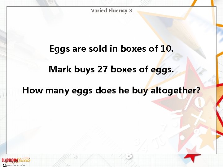 Varied Fluency 3 Eggs are sold in boxes of 10. Mark buys 27 boxes