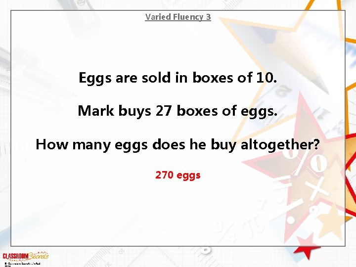 Varied Fluency 3 Eggs are sold in boxes of 10. Mark buys 27 boxes
