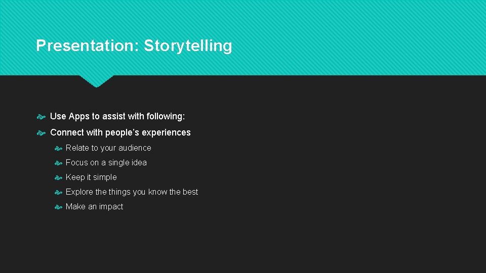 Presentation: Storytelling Use Apps to assist with following: Connect with people’s experiences Relate to