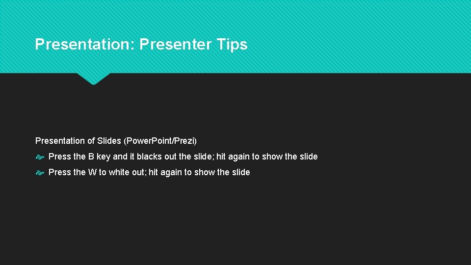 Presentation: Presenter Tips Presentation of Slides (Power. Point/Prezi) Press the B key and it