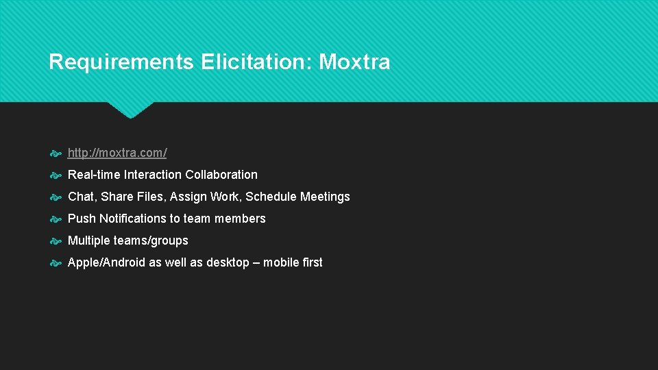 Requirements Elicitation: Moxtra http: //moxtra. com/ Real-time Interaction Collaboration Chat, Share Files, Assign Work,