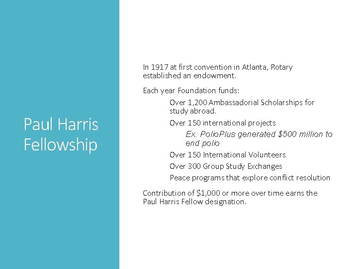 In 1917 at first convention in Atlanta, Rotary established an endowment. Paul Harris Fellowship