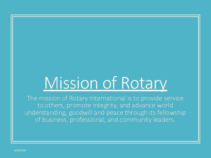 Mission of Rotary The mission of Rotary International is to provide service to others,