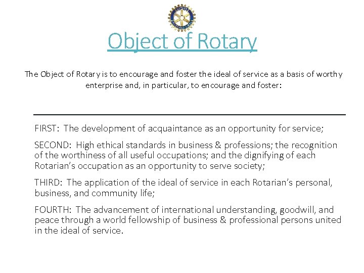 Object of Rotary The Object of Rotary is to encourage and foster the ideal