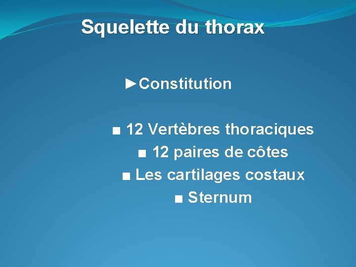 Squelette du thorax ►Constitution ■ 12 Vertèbres thoraciques ■ 12 paires de côtes ■