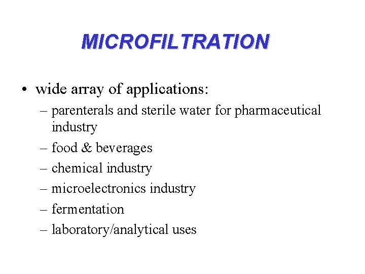 MICROFILTRATION • wide array of applications: – parenterals and sterile water for pharmaceutical industry