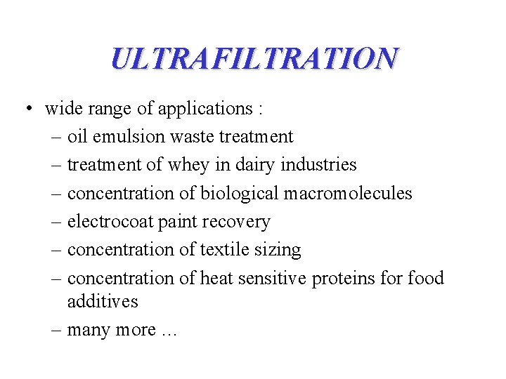 ULTRAFILTRATION • wide range of applications : – oil emulsion waste treatment – treatment