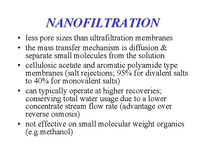 NANOFILTRATION • less pore sizes than ultrafiltration membranes • the mass transfer mechanism is