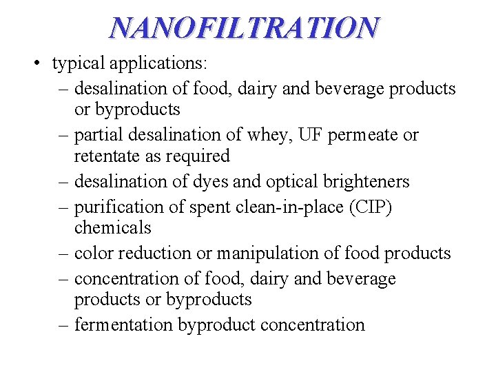 NANOFILTRATION • typical applications: – desalination of food, dairy and beverage products or byproducts