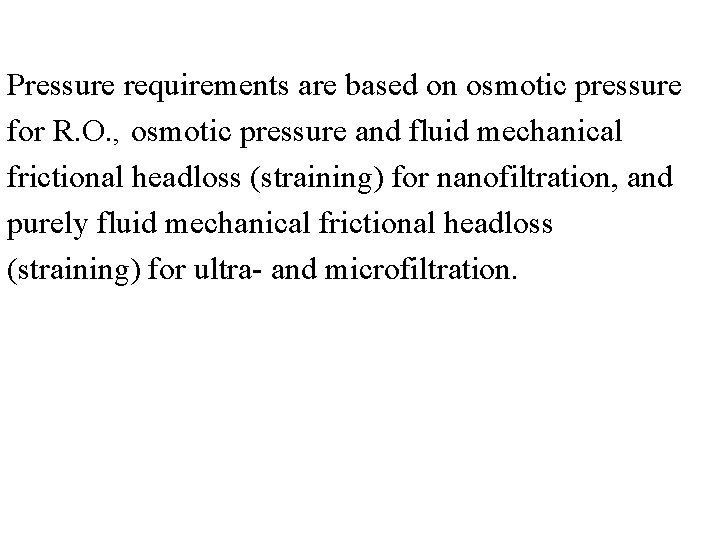 Pressure requirements are based on osmotic pressure for R. O. , osmotic pressure and