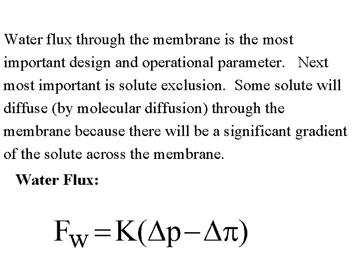 Water flux through the membrane is the most important design and operational parameter. Next
