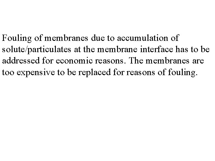 Fouling of membranes due to accumulation of solute/particulates at the membrane interface has to