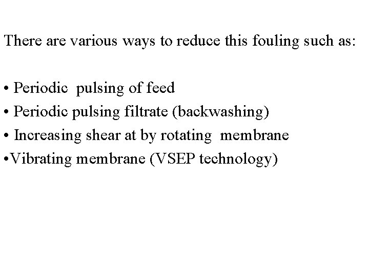 There are various ways to reduce this fouling such as: • Periodic pulsing of
