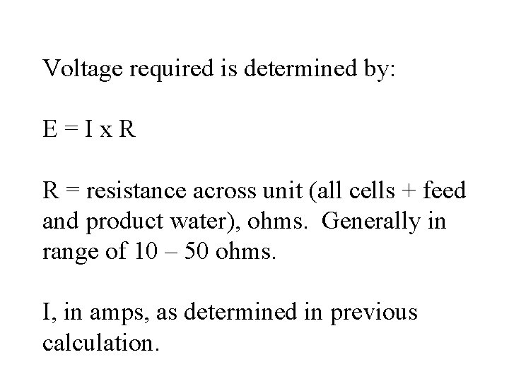 Voltage required is determined by: E=Ix. R R = resistance across unit (all cells
