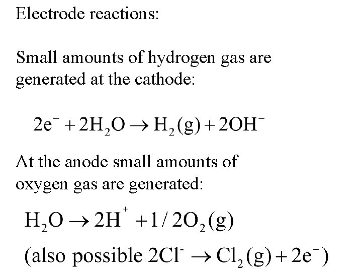 Electrode reactions: Small amounts of hydrogen gas are generated at the cathode: At the