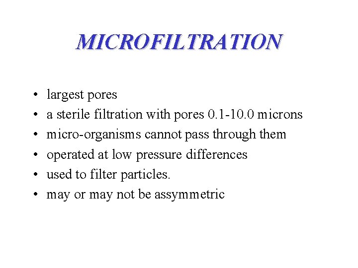MICROFILTRATION • • • largest pores a sterile filtration with pores 0. 1 -10.