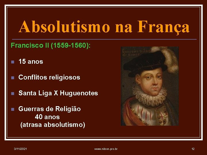 Absolutismo na França Francisco II (1559 -1560): n 15 anos n Conflitos religiosos n