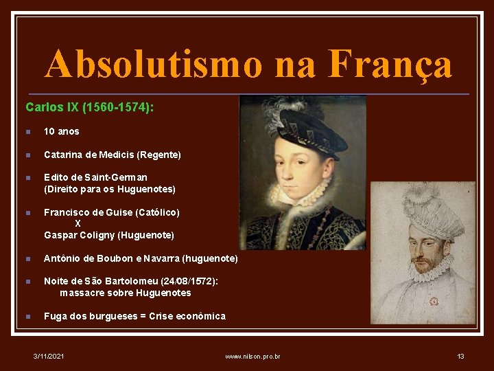 Absolutismo na França Carlos IX (1560 -1574): n 10 anos n Catarina de Medicis