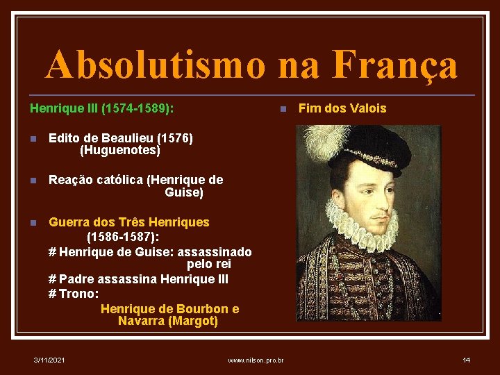 Absolutismo na França Henrique III (1574 -1589): n n Edito de Beaulieu (1576) (Huguenotes)