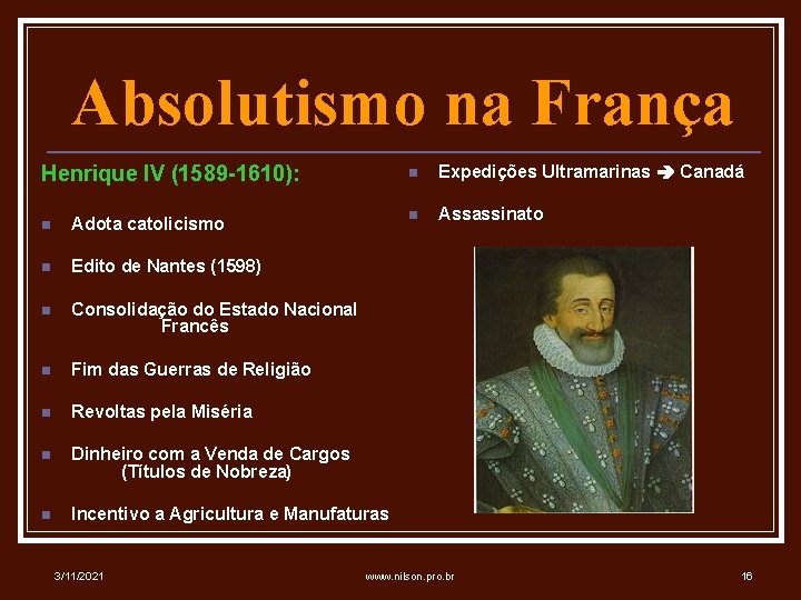 Absolutismo na França Henrique IV (1589 -1610): n Adota catolicismo n Edito de Nantes