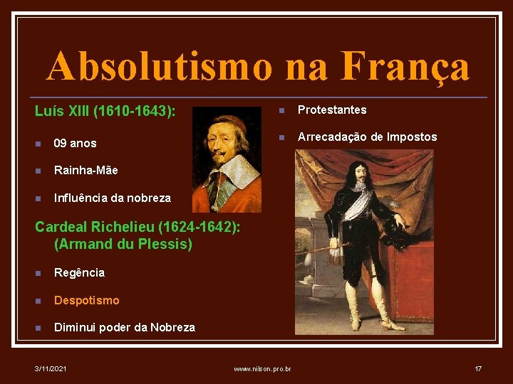 Absolutismo na França Luís XIII (1610 -1643): n 09 anos n Rainha-Mãe n Influência