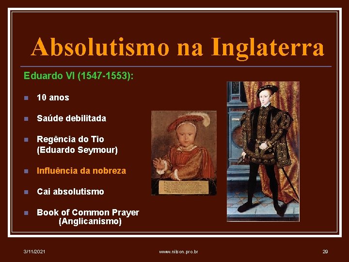 Absolutismo na Inglaterra Eduardo VI (1547 -1553): n 10 anos n Saúde debilitada n