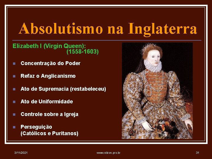 Absolutismo na Inglaterra Elizabeth I (Virgin Queen): (1558 -1603) n Concentração do Poder n