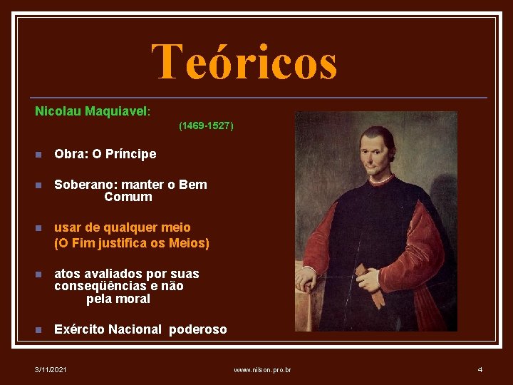 Teóricos Nicolau Maquiavel: (1469 -1527) n Obra: O Príncipe n Soberano: manter o Bem