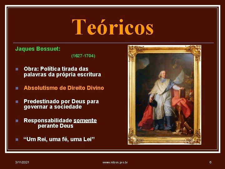 Teóricos Jaques Bossuet: (1627 -1704) n Obra: Política tirada das palavras da própria escritura