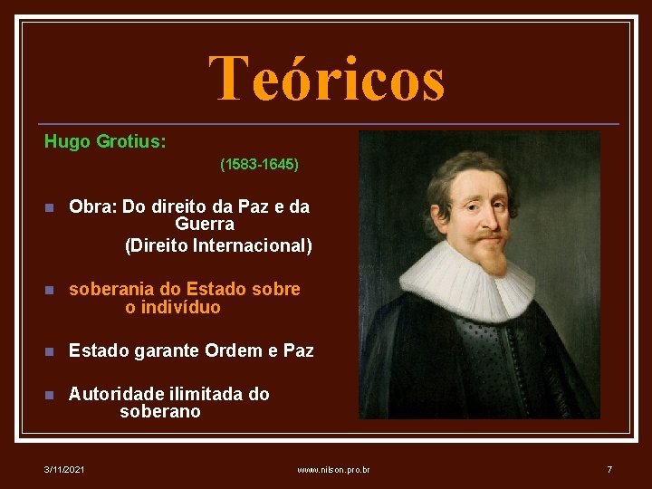 Teóricos Hugo Grotius: (1583 -1645) n Obra: Do direito da Paz e da Guerra