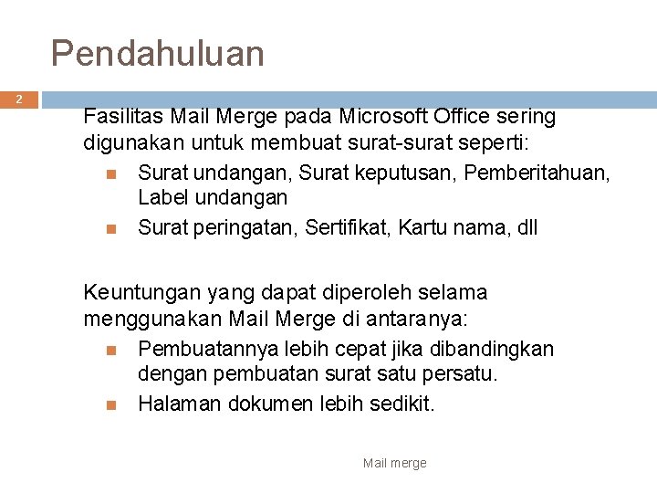 Pendahuluan 2 Fasilitas Mail Merge pada Microsoft Office sering digunakan untuk membuat surat-surat seperti: