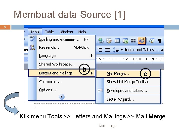 Membuat data Source [1] 5 b c Klik menu Tools >> Letters and Mailings