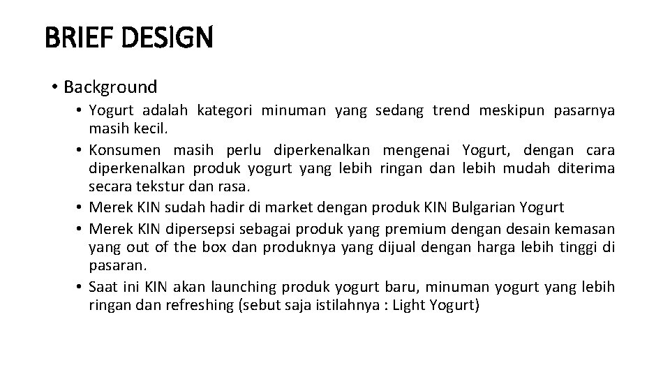 BRIEF DESIGN • Background • Yogurt adalah kategori minuman yang sedang trend meskipun pasarnya