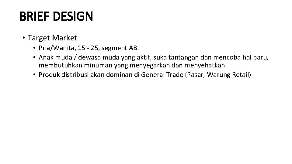 BRIEF DESIGN • Target Market • Pria/Wanita, 15 - 25, segment AB. • Anak