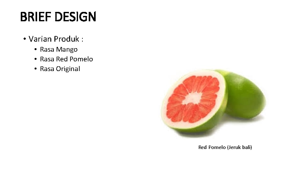 BRIEF DESIGN • Varian Produk : • Rasa Mango • Rasa Red Pomelo •