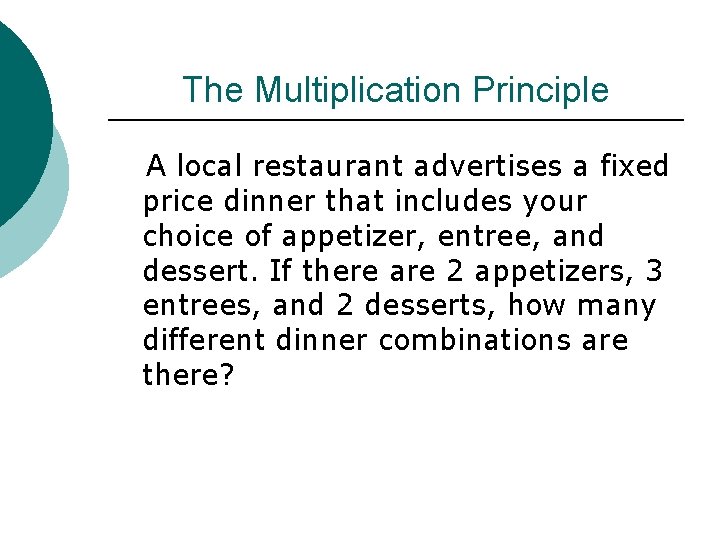 The Multiplication Principle A local restaurant advertises a fixed price dinner that includes your The Multiplication Principle A local restaurant advertises a fixed price dinner that includes your