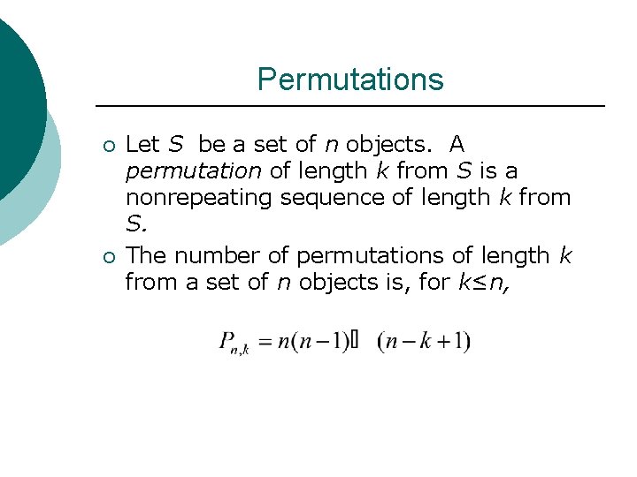 Permutations ¡ ¡ Let S be a set of n objects. A permutation of
