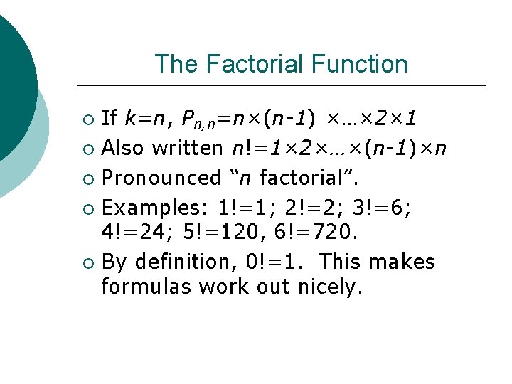 The Factorial Function If k=n, Pn, n=n×(n-1) ×…× 2× 1 ¡ Also written n!=1×