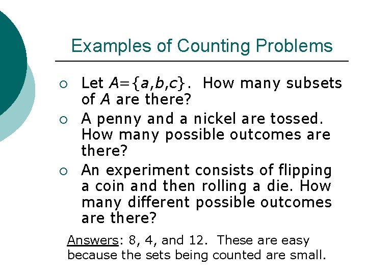 Examples of Counting Problems ¡ ¡ ¡ Let A={a, b, c}. How many subsets