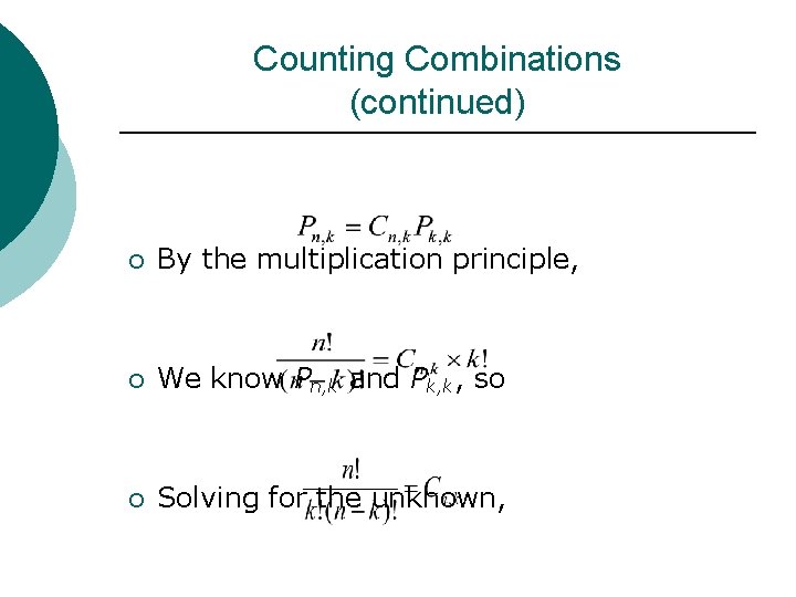 Counting Combinations (continued) ¡ By the multiplication principle, ¡ We know Pn, k and