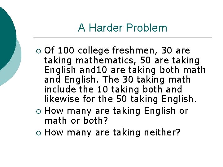 A Harder Problem Of 100 college freshmen, 30 are taking mathematics, 50 are taking A Harder Problem Of 100 college freshmen, 30 are taking mathematics, 50 are taking