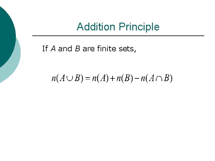 Addition Principle If A and B are finite sets, Addition Principle If A and B are finite sets,