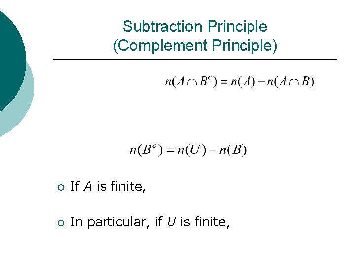 Subtraction Principle (Complement Principle) ¡ If A is finite, ¡ In particular, if U