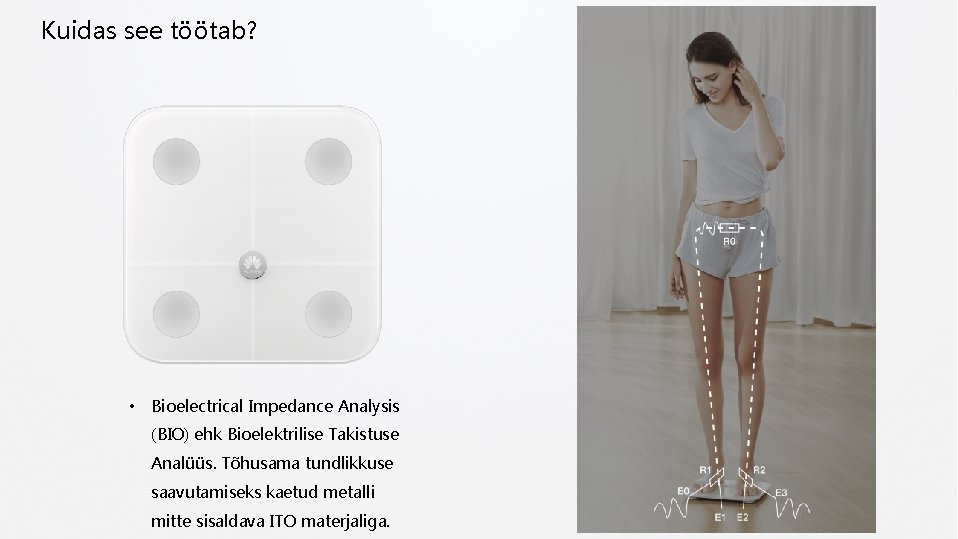 Kuidas see töötab? • Bioelectrical Impedance Analysis (BIO) ehk Bioelektrilise Takistuse Analüüs. Tõhusama tundlikkuse