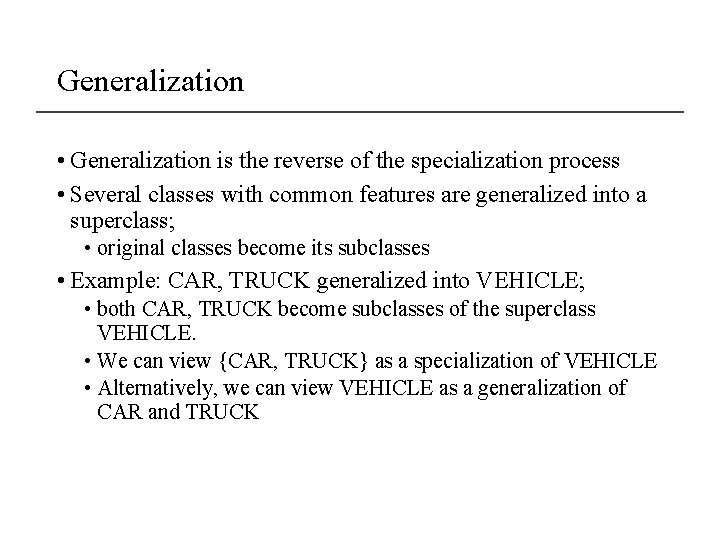 Generalization • Generalization is the reverse of the specialization process • Several classes with