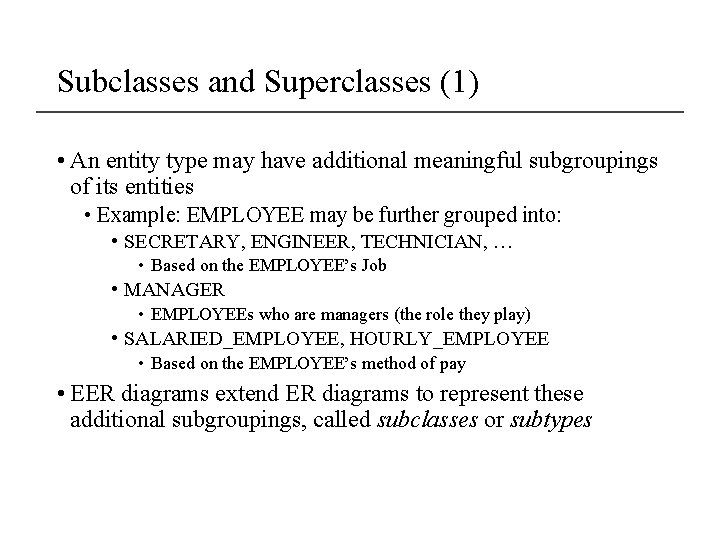 Subclasses and Superclasses (1) • An entity type may have additional meaningful subgroupings of