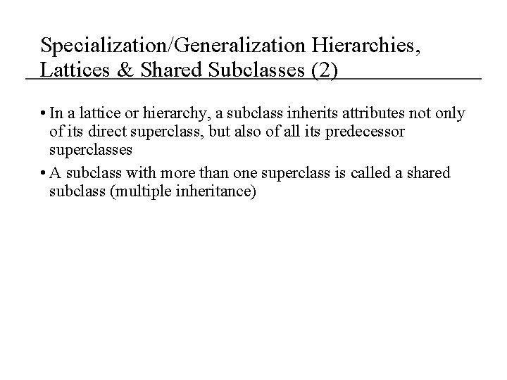 Specialization/Generalization Hierarchies, Lattices & Shared Subclasses (2) • In a lattice or hierarchy, a