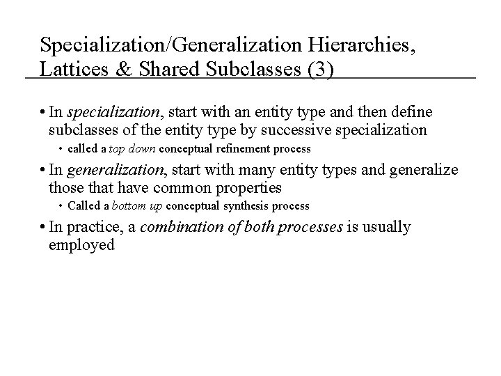 Specialization/Generalization Hierarchies, Lattices & Shared Subclasses (3) • In specialization, start with an entity