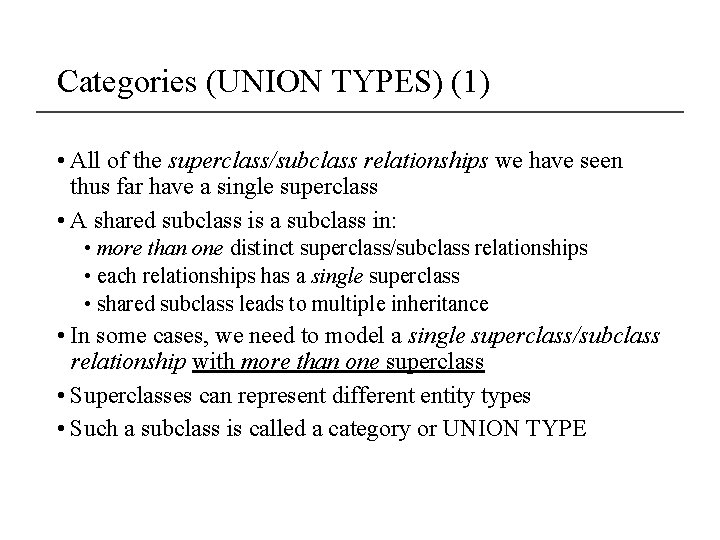 Categories (UNION TYPES) (1) • All of the superclass/subclass relationships we have seen thus