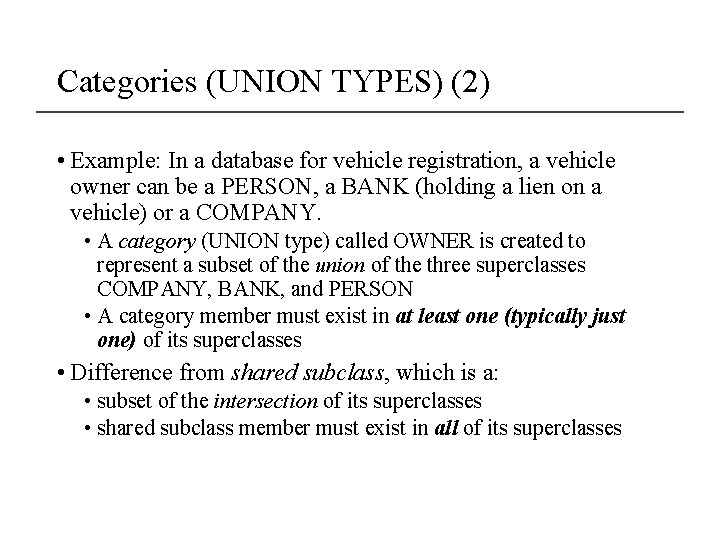 Categories (UNION TYPES) (2) • Example: In a database for vehicle registration, a vehicle